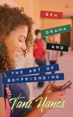 Sex, Drama, and The Art of Boyfriending by Tani Hanes