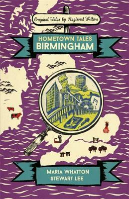 Hometown Tales: Birmingham by Maria Whatton, Stewart Lee