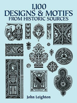 1,100 Designs and Motifs from Historic Sources by John Leighton