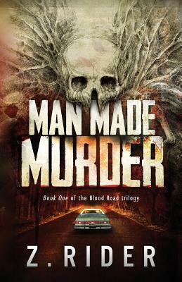 Man Made Murder: Book One of the Blood Road Trilogy by Z. Rider