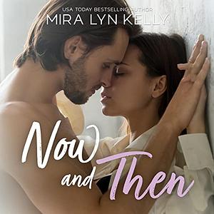 Now and Then by Mira Lyn Kelly