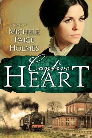 Captive Heart by Michele Paige Holmes