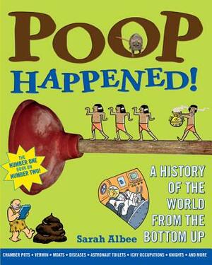 Poop Happened!: A History of the World from the Bottom Up by Sarah Albee