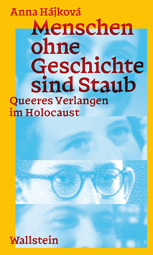 Menschen ohne Geschichte sind Staub: Queeres Verlangen im Holocaust by Anna Hájková