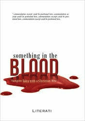 Something in the Blood: Vampire Tales with a Christian Bite by D.M. Cornish, David Harris, James Cooper, Dimity Knight, Catch Tilly, Phil Bell, Matthew Fazakerley, Caz Williams, Sue Jeffrey, Valerie Volk, Mark Worthing, Morton Benning, Matthew Edwards