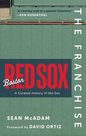 The Franchise: Boston Red Sox: A Curated History of the Red Sox by Sean McAdam