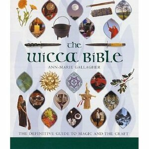 The Wicca Bible (The Definitive Guide To Magic And The Craft) by Ann-Marie Gallagher