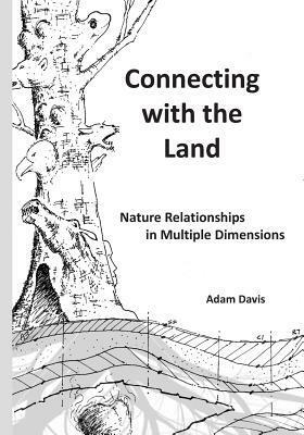 Connecting with the Land: Nature Relationships in Multiple Dimensions by Adam Davis