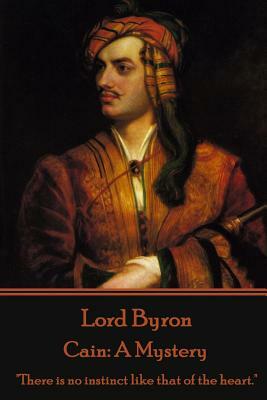 Lord Byron - Cain: A Mystery: "There is no instinct like that of the heart." by George Gordon Byron