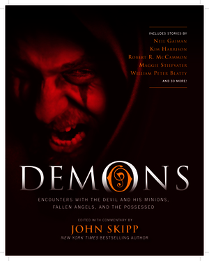 Demons: Encounters with the Devil and His Minions, Fallen Angels, and the Possessed by Various, Robert R. McCammon, Mark Twain, John Skipp, Joe Hill, Neil Gaiman, Kim Harrison, Lauren Kate, William Peter Blatty, Clive Barker, James L. Steele, Maggie Stiefvater