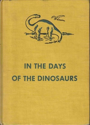 In the Days of Dinosaurs by Roy Chapman Andrews