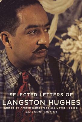 Selected Letters of Langston Hughes: Edited by Arnold Rampersad and David Roessel by Chrisa Fratantoro, Langston Hughes, David Roessel, Arnold Rampersad
