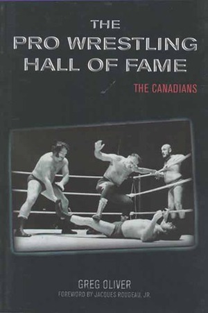 The Pro Wrestling Hall of Fame: The Canadians by Greg Oliver