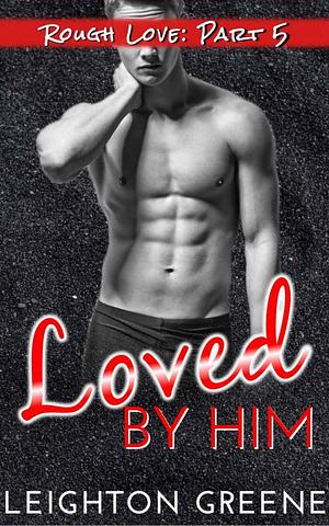 Loved by Him by Leighton Greene