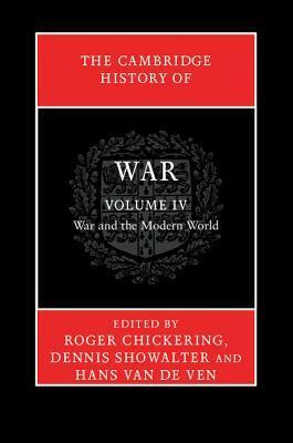 The Cambridge History of War: Volume 4, War and the Modern World by Roger Chickering