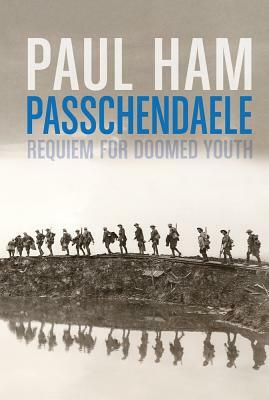 Passchendaele by Paul Ham