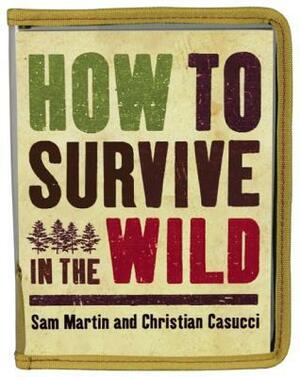 How to Survive in the Wild by Christian Casucci, Sam Martin