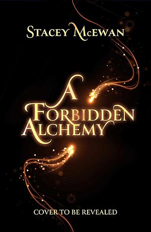 A Forbidden Alchemy by Stacey McEwan