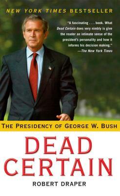 Dead Certain: The Presidency of George W. Bush by Robert Draper, Victor S. Navasky