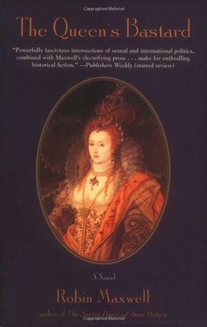 Queen's Bastard: A Novel by Robin Maxwell