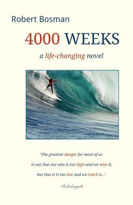4000 Weeks: a life-changing novel by Robert Bosman