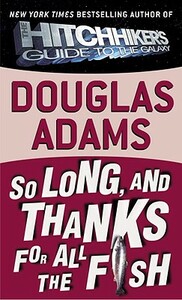 So Long, and Thanks for All the Fish by Douglas Adams