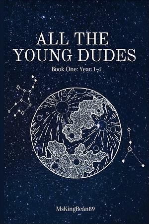 All The Young Dudes: Year 1-4 by MsKingBean89