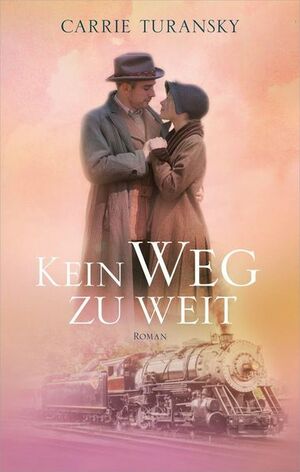 Kein Weg zu weit: Roman. by Carrie Turansky