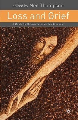 Loss and Grief: A Guide for Human Services Practitioners by Neil Thompson