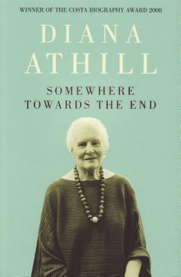 Somewhere Towards the End by Diana Athill