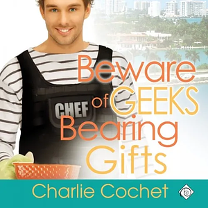 Beware of Geeks Bearing Gifts by Charlie Cochet