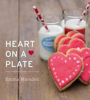 Heart on a Plate: Heart-Shaped Food for the Ones You Love by Emma Marsden
