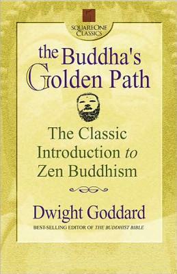 The Buddha's Golden Path: The Classic Introduction to Zen Buddhism by Dwight Goddard