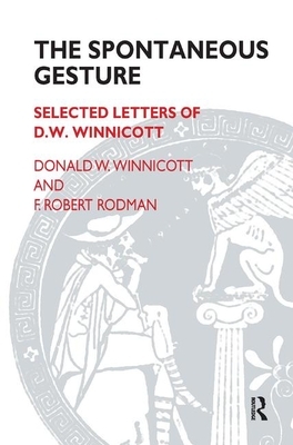 The Spontaneous Gesture: Selected Letters of D.W. Winnicott by D.W. Winnicott, F. Robert Rodman