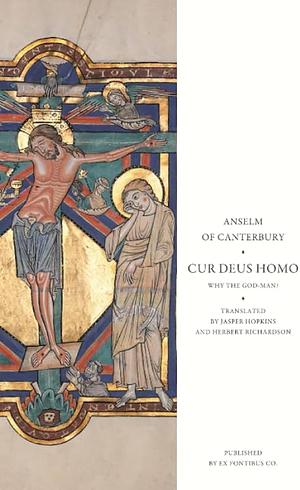 Cur Deus Homo: Why the God Man? by Anselm of Canterbury, Anselm of Canterbury
