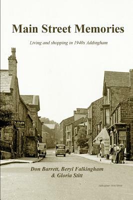Main Street Memories: Living and Shopping in 1940s Addingham by Don Barrett, Beryl Falkingham, Gloria Stitt