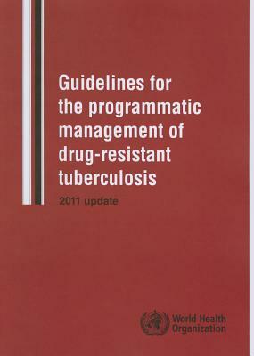 Guidelines for the Programmatic Management of Drug-Resistant Tuberculosis: 2011 Update by World Health Organization