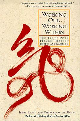 Working Out, Working Within: The Tao of Inner Fitness Through Sports and Exercise by Jerry Lynch