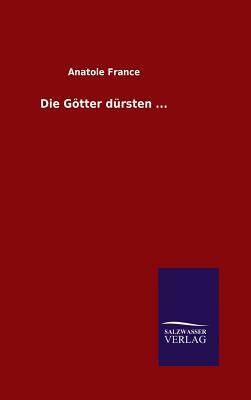 Die Götter Dürsten ... by Anatole France