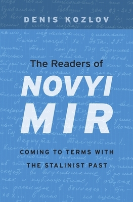 The Readers of Novyi Mir: Coming to Terms with the Stalinist Past by Denis Kozlov