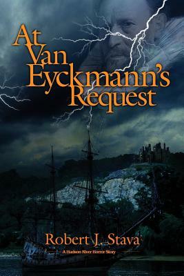 At Van Eyckmann's Request: A Hudson River Horror Story by Robert J. Stava