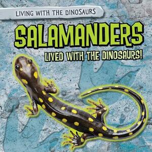 Salamanders Lived with the Dinosaurs! by Heather Moore Niver