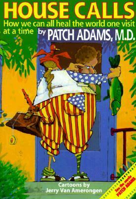 House Call: A Doctor's Journey from the Delivery Room to Congress- An Insider View on What Should We Expect From ObamaCare and What We Can Do About It by Patch Adams