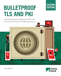 Bulletproof TLS and PKI, Second Edition: Understanding and Deploying SSL/TLS and PKI to Secure Servers and Web Applications by Ivan Ristic
