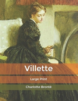 Villette: Large Print by Charlotte Brontë