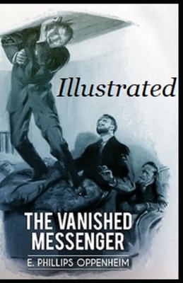 The Vanished Messenger Illustrated by Edward Phillips Oppenheim