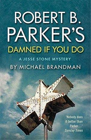 Robert B. Parker's Damned if You Do by Michael Brandman, Michael Brandman