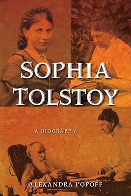 Sophia Tolstoy: A Biography by Alexandra Popoff