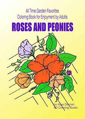 Roses and Peonies: All Time Garden Favorites Coloring Book for Enjoyment by Adults (Adult Coloring Books) by Kaye Dennan