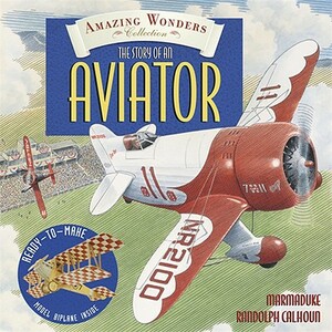 Amazing Wonders Collection: The Story of an Aviator by Marmaduke Randolph Calhoun